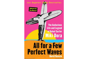 Tudo para ondas perfeitas: a vida ousada e a lenda do surfista rebelde Miki Dora